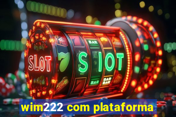 wim222 com plataforma